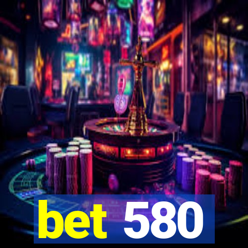 bet 580